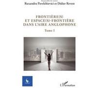 Frontière(s) et espace(s)-frontière dans l'aire anglophone Tome 1 - Didier Revest - L'harmattan - broché - Revue