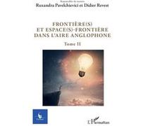 Frontière(s) et espace(s)-frontière dans l'aire anglophone Tome 2 - Didier Revest - L'harmattan - broché - Revue