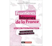 Frontières bizarres de la France: Limites pas nettes et drôles de territoires