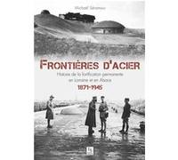 Michaël Séramour – Frontières d'acier 1872-1945 – Histoire de la fortification permanente – Broché