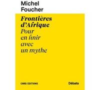Frontières d'Afrique Pour en finir avec un mythe Michel Foucher (Auteur)