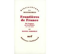 Frontières de France De l'espace au territoire (XVIᵉ - XIXᵉ siècle) - Daniel Nordman - Gallimard - broché - Livre
