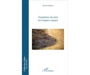 Frontières du réel où l'espace espace - Bernard Salignon - L'harmattan - broché - Essai