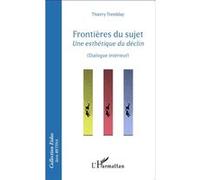 Frontières du sujet Une esthétique du déclin - (Dialogue intérieur) - Thierry Tremblay - L'harmattan - broché - Essai