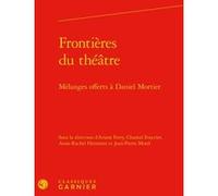 Frontières du théâtre Ariane Ferry (Editeur du volume), Chantal Foucrier (Editeur du volume), Anne-Rachel Hermetet (Editeur du volume), Jean-Pierre Morel (Editeur du volume), Véronique Gely (Collectio