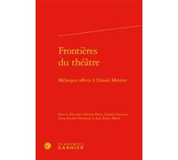 Frontières du théâtre Mélanges offerts à Daniel Mortier - Ariane Ferry - Classiques Garnier - relié - Etude