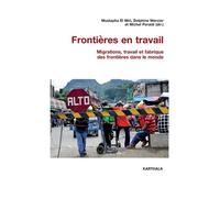 Frontières En Travail - Migrations, Travail Et Fabrique Des Frontières Dans Le Monde