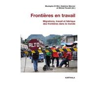 Frontières En Travail - Migrations, Travail Et Fabrique Des Frontières Dans Le Monde