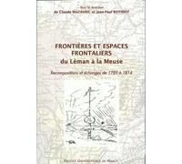 Frontières et espaces frontaliers du Léman à la Meuse : Recompositions et échanges de 1789 à 1814
