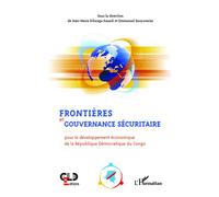 Frontières et gouvernance sécuritaire Pour le développement économique de la République Démocratique du Congo - Jean-Marie Dikanga Kazadi - L'harmattan - broché - Essai