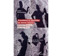 Frontières et identités en terres mayas - Carine Chavarochette - L'harmattan - broché - Livre