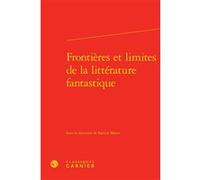 Frontières et limites de la littérature fantastique Patrick Marot (Editeur du volume), Pierre Glaudes (Collection dirigée par), Collectif (Auteur)
