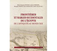 Frontières et marges occidentales de l’Égypte de l’Antiquité au Moyen Âge Actes du colloque international, Le Caire, 2-3 décembre 2017 - Marie-Françoise Boussac - Inst.français Archeologie Orientale D