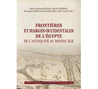 Frontières et marges occidentales de l’Égypte de l’Antiquité au Moyen Âge: Actes du colloque international, Le Caire, 2-3 décembre 2017