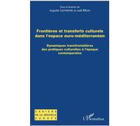 Frontières et transferts culturels dans l'espace euro-méditerranéen Dynamiques transfrontalières des pratiques culturelles à l'époque contemporaine - Augustin Lefebvre - L'harmattan - broché - Essai