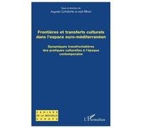 Frontières Et Transferts Culturels Dans L'espace Euro-Méditerranéen - Dynamiques Transfrontalières Des Pratiques Culturelles À L'époque Contemporaine
