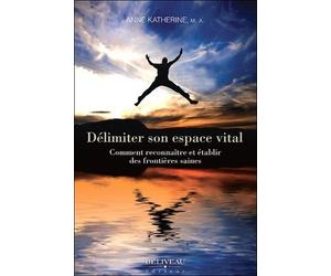 Frontières Humaines - Délimiter Son Espace Vital, Comment Reconnaître Et Établir Des Frontières Saines