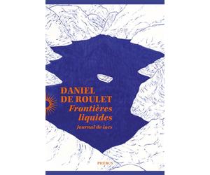 Frontières liquides Journal de lacs - Daniel de Roulet - Phebus - broché - Roman