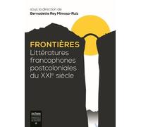 Frontières - Littératures Francophones Postcoloniales Du Xxie Siècle