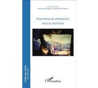 François Soulages – Frontières & mémoires, arts & archives – Essai – Broché