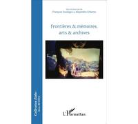Frontières & mémoires, arts & archives - François Soulages - L'harmattan - broché - Essai
