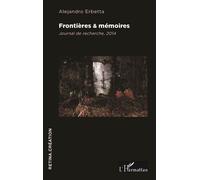 Frontières & mémoires Journal de recherche, 2014 - Alejandro Erbetta - L'harmattan - broché - Récit