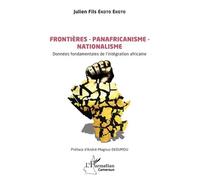 Frontières - Panafricanisme - Nationalisme Données fondamentales de l’intégration africaine - Julien Fils Ekoto Ekoto - L'harmattan - broché - Essai