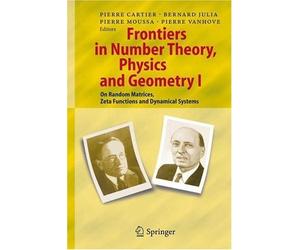 Frontiers In Number Theory, Physics And Geometry I : On Random Matrices, Zeta Functions, And Dynamical Systems : Vol 1