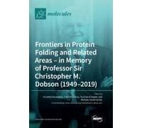 Frontiers In Protein Folding And Related Areas - In Memory Of Professor Sir Christopher M. Dobson (1949-2019)