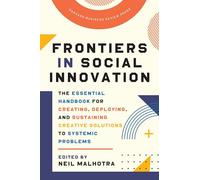 Frontiers in Social Innovation: The Essential Handbook for Creating, Deploying, and Sustaining Creative Solutions to Systemic Problems