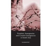 Frontiers, Insurgencies and Counter-Insurgencies in South Asia - [Version Originale] Kaushik Roy (Auteur)