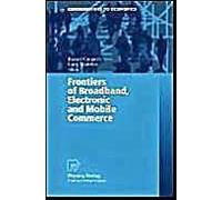 Frontiers Of Broadband, Electronic And Mobile Commerce