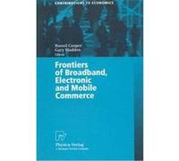 Frontiers of Broadband, Electronic and Mobile Commerce, Contributions to Economics Russel Cooper (Auteur)