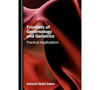 Frontiers of Gerontology and Geriatrics: Practical Applications