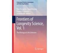 Frontiers of Longevity Science, Vol. 1: The Biology of Life Extension