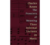 Frontiers of Meaning: Three Informal Lectures on Music