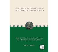 Frontiers of the Roman Empire / Frontières De L'empire Romain: The Hinterland of Hadrian's Wall / L'arrière-pays Du Mur D'hadrien