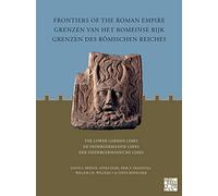 Frontiers of the Roman Empire / Grenzen Van Het Romeinse Rijk / Grenzen Des Romischen Reiches: The Lower German Limes / De Nedergermaanse Limes / Der Niedergermanische Limes