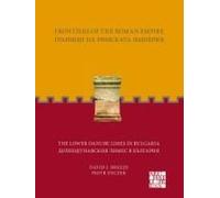 Frontiers Of The Roman Empire: The Lower Danube Limes In Bulgaria