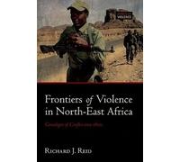 Frontiers of Violence in North-East Africa: Genealogies of Conflict since
