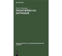Frontires du gothique - Pierre Francastel - De Gruyter - Livre en Anglais Pierre FrancastelPierre Francastel (Auteur)