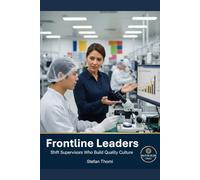 Frontline Leaders: Shift Supervisors Building Quality Culture from the Floor Up