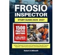 FROSIO INSPECTOR STUDY GUIDE 2026-2027: Surface Treatment, Corrosion and Coatings Exam Prep with Practical Inspection, 1,500 Practice Questions, and Detailed Explanations