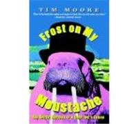 Frost on My Moustache Tim Moore (Auteur)