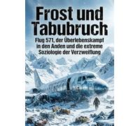 Frost und Tabubruch: Flug 571, der Überlebenskampf in den Anden und die extreme Soziologie der Verzweiflung