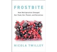 Frostbite by Nicola Twilley Nicola Twilley (Auteur)