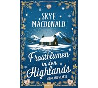 Frostblumen in den Highlands: Ein winterlicher Wohlfühlroman voller Liebe, Hoffnung und Leidenschaft
