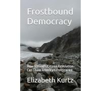 Frostbound Democracy: How Iceland's Citizen Revolution Can Thaw America's Political Ice