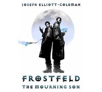 Frostfeld: The Mourning Son Frostfeld Saga, #1 - Joseph Elliott-Coleman - Joseph Elliott-Coleman - ebook (ePub) - Livre