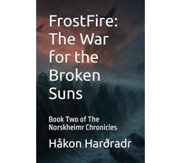 FrostFire: The War for the Broken Suns: Book Two of The Norskheimr Chronicles